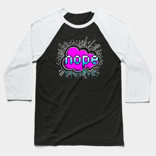 Nope - Trendy Gamer - Cute Sarcastic Slang Text - Social Media - 8-Bit Graphic Typography Baseball T-Shirt